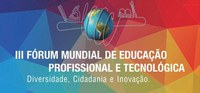 III Fórum Mundial de Educação Profissional e Tecnológica