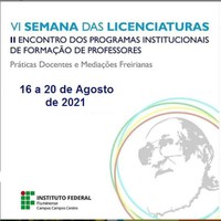 VI Semana das Licenciaturas e II Encontro dos Programas Institucionais de Formação de Professores